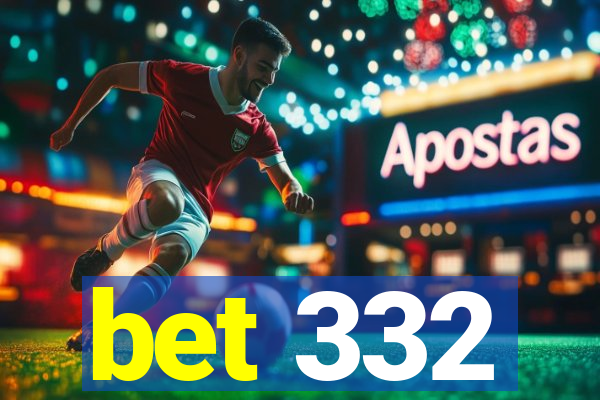 bet 332